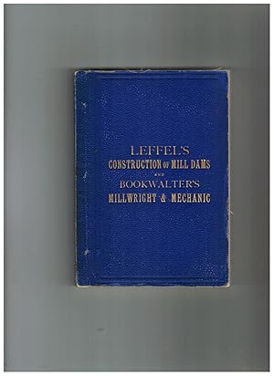 LEFFEL'S CONSTRUCTION OF MILL DAMS AND BOOKWALTER'S MILLWRIGHT AND MECHANIC