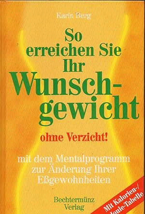 Seller image for So erreichen Sie Ihr Wunschgewicht ohne Verzicht ! for sale by Clivia Mueller