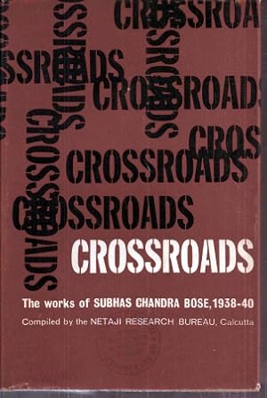 Crossroads being the works of Subhas Chandra Bose 1938-1940