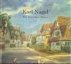 Karl Nagel ein Bulacher Maler