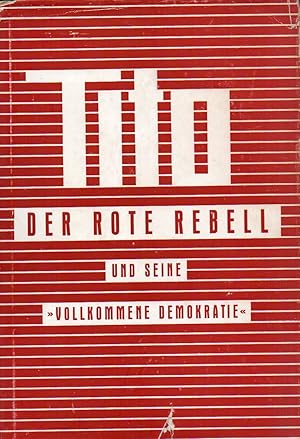 Bild des Verkufers fr Tito der rote Rebell und seine "Vollkommene Demokratie" zum Verkauf von Clivia Mueller