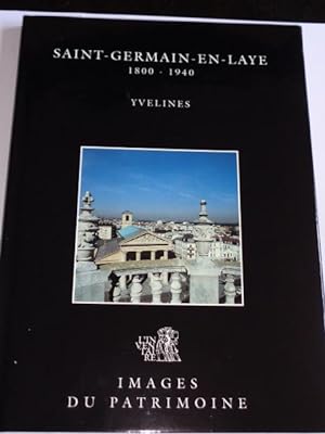 Saint Germain En Laye 1800-1940 Le passé recomposé Yvelines