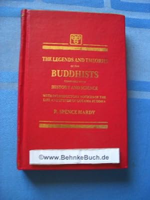 The Legends and Theories of the Buddhists: Compared with History and Science: With Introductory N...