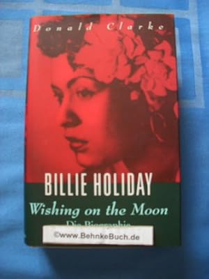 Bild des Verkufers fr Billie Holiday - Wishing on the moon. Eine Biographie. zum Verkauf von Antiquariat BehnkeBuch