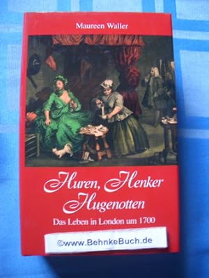 Bild des Verkufers fr Huren, Henker, Hugenotten : das Leben in London um 1700. Aus dem Engl. von Rainer Schumacher zum Verkauf von Antiquariat BehnkeBuch