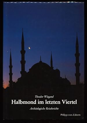 Halbmond im letzten Viertel : Archäologische Reiseberichte. Kulturgeschichte der antiken Welt, Ba...