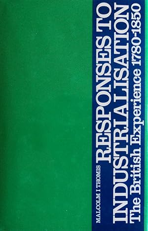 Seller image for Responses to Industrialisation: The British Experience, 1780-1850 for sale by School Haus Books