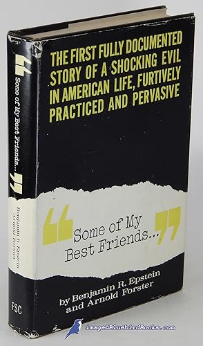 Seller image for Some of My Best Friends . . ." : The First Fully Documented Story of a Shocking Evil in American Life, Furtively Practiced and Pervasive for sale by Bluebird Books (RMABA, IOBA)