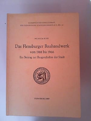 Seller image for Das Flensburger Bauhandwerk von 1388 bis 1966. Ein Beitrag zur Baugeschichte der Stadt. [Schriften der Gesellschaft fr Flensburger Stadtgeschichte e. V.; Nr. 18] for sale by Antiquariat Kelifer