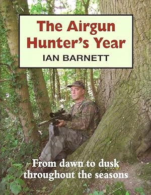 Seller image for THE AIRGUN HUNTER'S YEAR: FROM DAWN TO DUSK THROUGHOUT THE SEASONS. By Ian Barnett. for sale by Coch-y-Bonddu Books Ltd