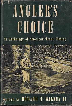 Seller image for ANGLER'S CHOICE: AN ANTHOLOGY OF AMERICAN TROUT FISHING. Edited by Howard T. Walden II. for sale by Coch-y-Bonddu Books Ltd