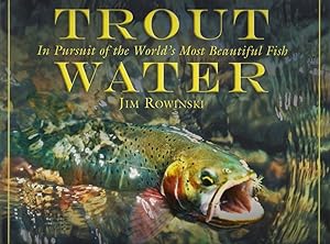 Seller image for TROUT WATER: IN PURSUIT OF THE WORLD'S MOST BEAUTIFUL FISH. By Jim Rowinski. for sale by Coch-y-Bonddu Books Ltd