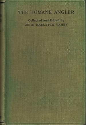 Seller image for THE HUMANE ANGLER: ANGLING STORIES AND SKETCHES. Collected and edited by John Haslette Vahey. for sale by Coch-y-Bonddu Books Ltd