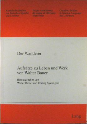 Der Wanderer. Aufsätze zu Leben und Werk von Walter Bauer.