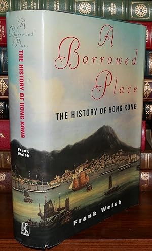 Seller image for A BORROWED PLACE The History of Hong Kong for sale by Rare Book Cellar