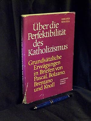 über die Perfektibilität des Katholizismus - Grundsätzliche Erwägungen in Briefen von Pascal, Bol...