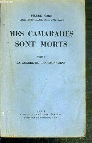 Seller image for MES CAMARADES SONT MORTS - TOME I. LA GUERRE DU RENSEIGNEMENT for sale by Le-Livre
