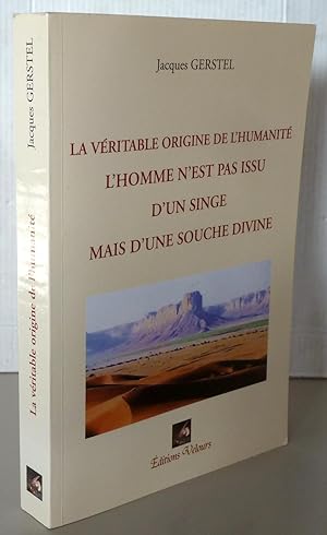 Imagen del vendedor de LA VERITABLE ORIGINE DE L'HUMANITE : L'HOMME N'EST PAS ISSU D'UN SINGE MAIS D'UNE SOUCHE DIVINE a la venta por Librairie Thot