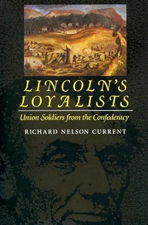 Lincoln's Loyalists: Union Soldiers from the Confederacy