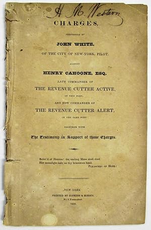 CHARGES, PREFERRED BY JOHN WHITE, OF THE CITY OF NEW YORK, PILOT, AGAINST HENRY CAHOONE, ESQ. LAT...