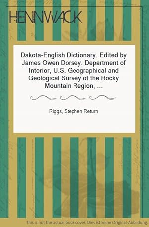 Dakota-English Dictionary. Edited by James Owen Dorsey. Department of Interior, U.S. Geographical...