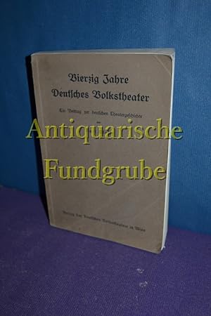 Bild des Verkufers fr Vierzig Jahre deutsches Volkstheater : Ein Beitr. zur deutschen Theatergeschichte. zum Verkauf von Antiquarische Fundgrube e.U.