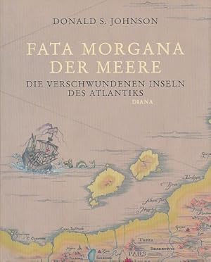 Fata Morgana der Meere. Die verschwundenen Inseln des Atlantiks. Aus dem Amerikan. von Armin Menn...