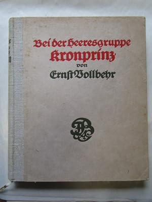 Bei der Heeresgruppe Kronprinz Zweites Kriegsbilder-Tagebuch. Mit einem Geleitwort Seiner Kaiserl...