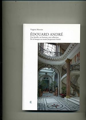 Seller image for EDOUARD ANDRE .Une famille , un homme , une collection . De la banque au muse Jacquemart - Andr for sale by Librairie CLERC