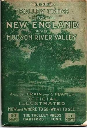 TROLLEY TRIPS THROUGH NEW ENGLAND AND HUDSON RIVER VALLEY, 1912: Summer Time Tables. Also by Trai...