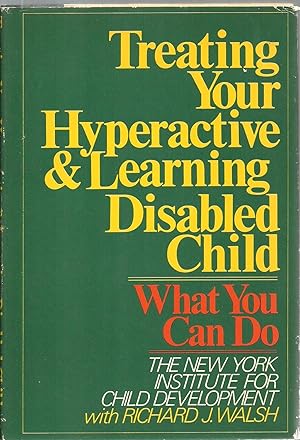 Immagine del venditore per Treating Your Hyperactive & Learning Disabled Child: What You Can Do venduto da Sabra Books