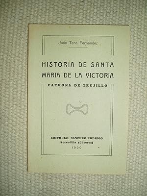 Historia documentada de Sta. María de la Victoria, Patrona de Trujillo