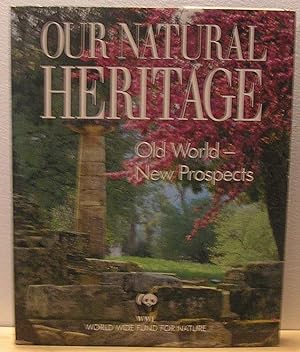 Our Natural Heritage : Old World - New Prospects