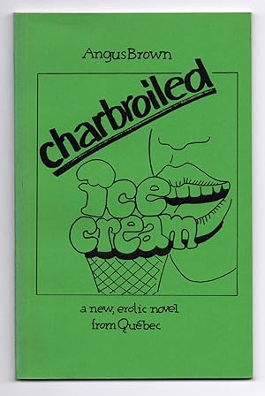 Seller image for charbroiled ice cream: a new, erotic novel from Qubec for sale by Attic Books (ABAC, ILAB)