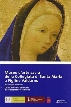 Bild des Verkufers fr Il Museo d'Arte Sacra della Collegiata di Santa Maria a Figline Valdarno. Guida alla visita del museo e alla scoperta del territorio. zum Verkauf von FIRENZELIBRI SRL