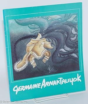 Seller image for Germaine Arnaktauyok: curated by Darlene Coward Wight, Winnepeg Art Gallery, February 1 to September 6, 1998 for sale by Bolerium Books Inc.