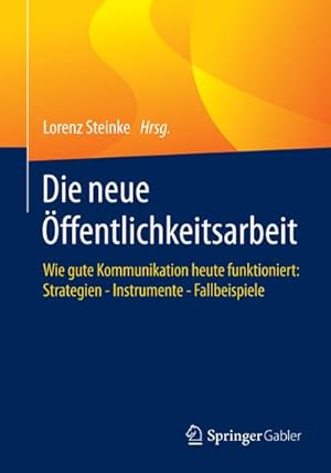 Bild des Verkufers fr Die neue ffentlichkeitsarbeit : Wie gute Kommunikation heute funktioniert: Strategien - Instrumente - Fallbeispiele zum Verkauf von AHA-BUCH GmbH