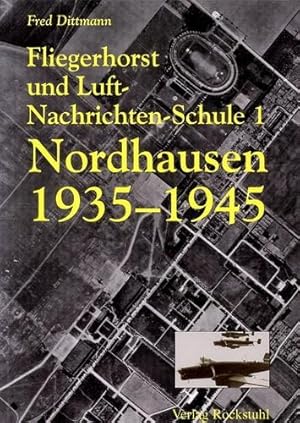 Imagen del vendedor de Fliegerhorst und Luft-Nachrichten-Schule 1, Nordhausen 1935-1945 a la venta por Antiquariat Lindbergh