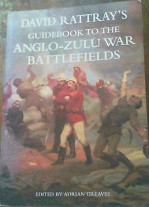 Bild des Verkufers fr David Rattray's Guidebook to the Anglo-Zulu War Battlefields zum Verkauf von Chapter 1