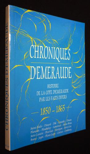 Image du vendeur pour Chroniques d'Emeraude : histoire de la Cte d'Emeraude par les faits divers, 1850-1865 mis en vente par Abraxas-libris