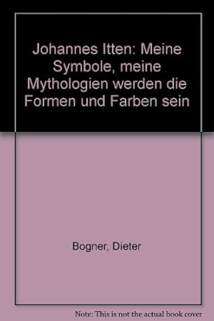 Seller image for Johannes Itten : meine Symbole, meine Mythologien werden die Formen und Farben sein. for sale by Antiquariat Berghammer