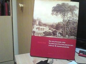 Die deutschen und Schweizer Zeichnungen des späten 18. Jahrhunderts.