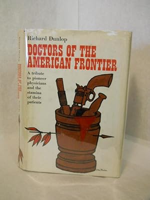 Bild des Verkufers fr Doctors of the American Frontier: a tribute to pioneer physicians and the stamina of their patience zum Verkauf von Gil's Book Loft