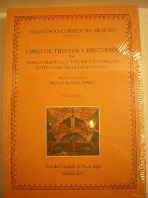 Libro de Tientos y discursos de música práctica, y theorica de Organo intitulado Facultad Organic...