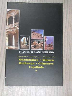 Immagine del venditore per COMPENDIOS DESCRIPTIVOS E HISTRICOS DE GUADALAJARA, ATIENZA, BRIHUEGA, CIFUENTES Y COGOLLUDO venduto da LIBRERIA AZACAN