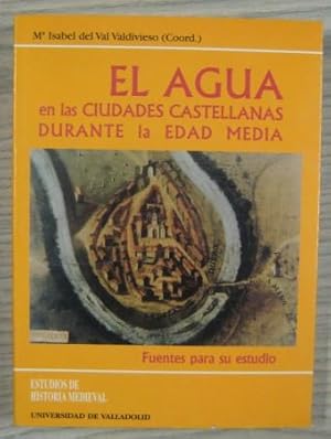 Immagine del venditore per EL AGUA EN LAS CIUDADES CASTELLANAS DURANTE LA EDAD MEDIA venduto da LIBRERIA AZACAN