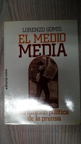 Seller image for EL MEDIO MEDIA. LA FUNCIN POLTICA DE LA PRENSA for sale by LIBRERIA AZACAN
