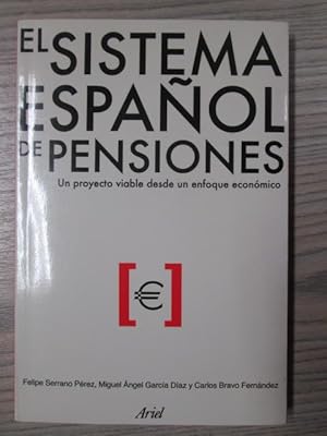 Seller image for EL SISTEMA ESPAOL DE PENSIONES. UN PROYECTO VIABLE DESDE UN ENFOQUE ECONMICO for sale by LIBRERIA AZACAN