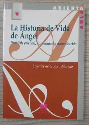 Seller image for LA HISTORIA DE VIDA DE NGEL. PARLISIS CEREBRAL, NORMALIDAD Y COMUNICACIN for sale by LIBRERIA AZACAN