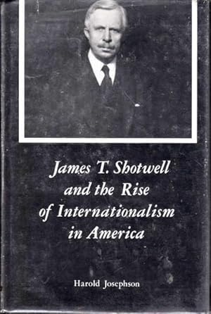 Seller image for James T. Shotwell and the Rise of Internationalism in America for sale by Goulds Book Arcade, Sydney